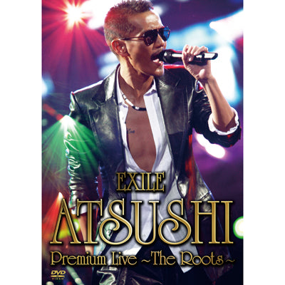 EXILE ATSUSHI Premium Live ～The Roots～